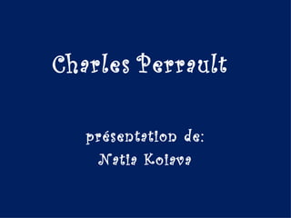 Charles Perrault

   présentation de:
    Natia Koiava
 