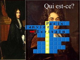 Qui est-ce?
P a r i s
J a n v i e r
E c r i v a i n
 