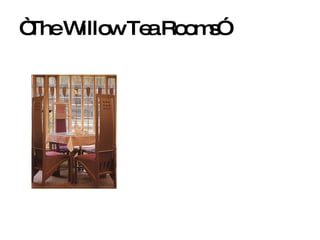 “ The Willow Tea Rooms” 