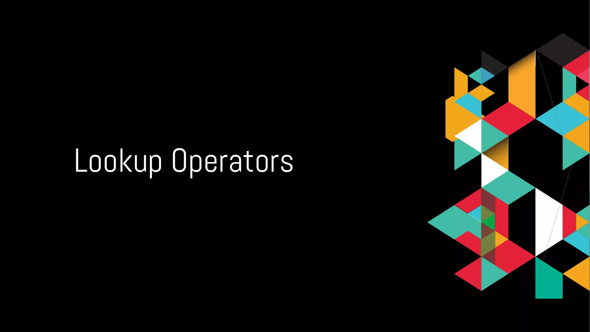 Lookup Operators
 