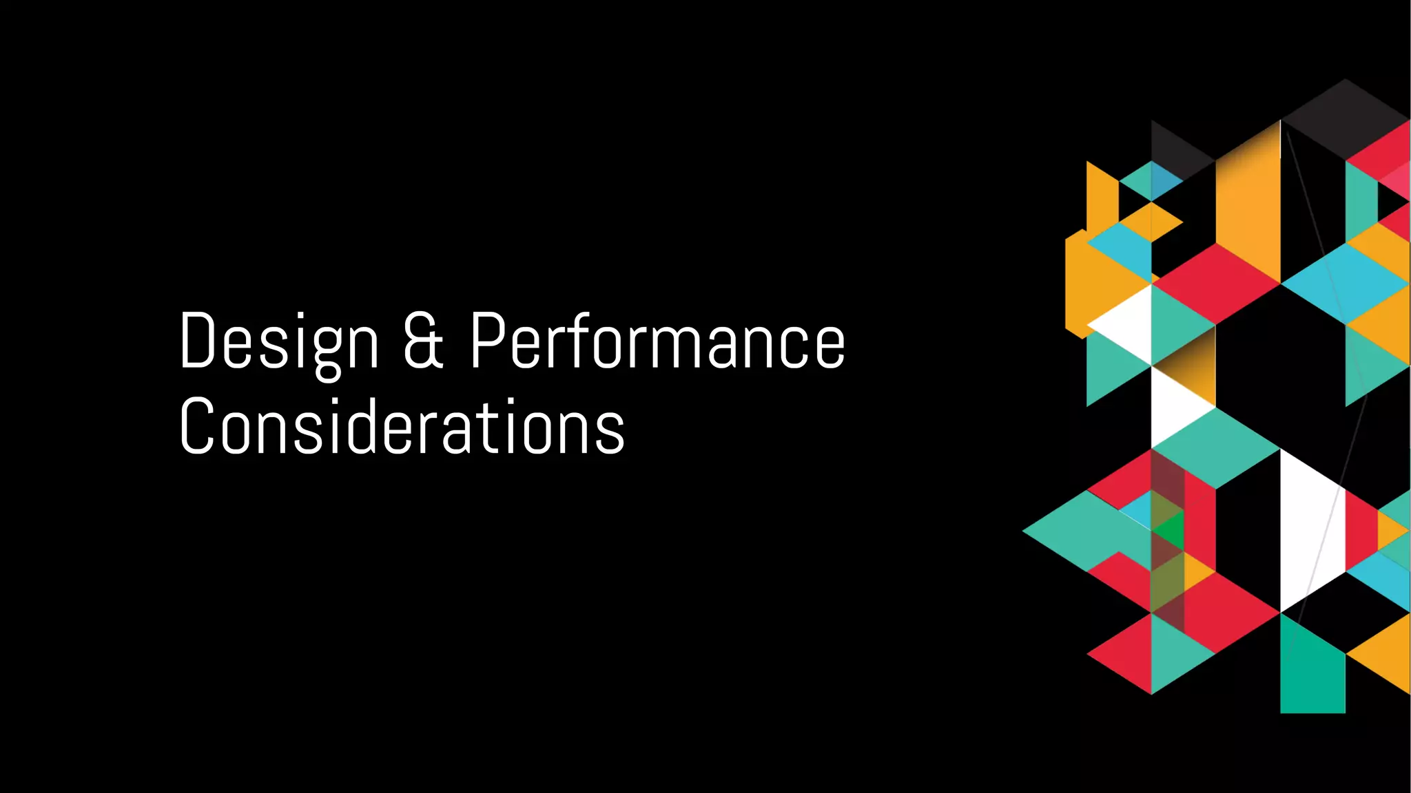 Design & Performance
Considerations
 