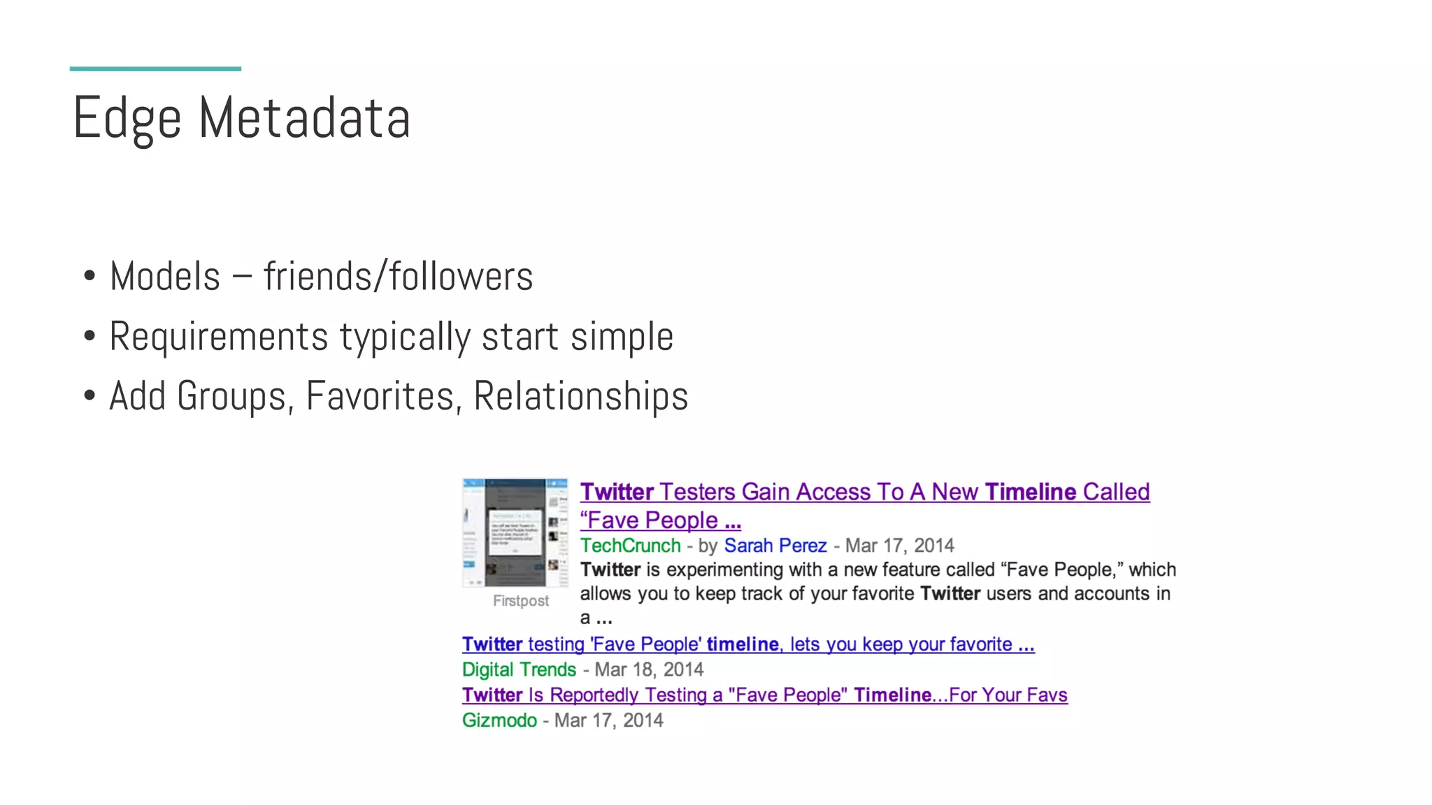Edge Metadata
• Models – friends/followers
• Requirements typically start simple
• Add Groups, Favorites, Relationships
 