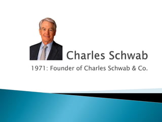 1971: Founder of Charles Schwab & Co.
 