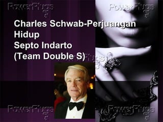 Charles Schwab-Perjuangan Hidup Septo Indarto (Team Double S)  
