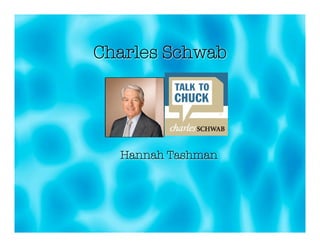 Charles Schwab




  Hannah Tashman
 