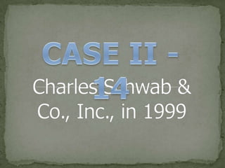 CASE II - 14 Charles Schwab & Co., Inc., in 1999 
