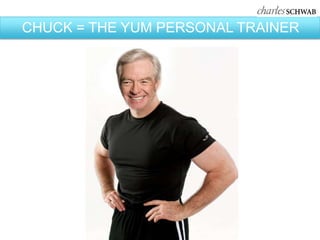 CHUCK = THE YUM PERSONAL TRAINER
 