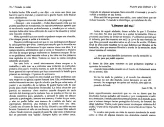 76 / Tentado, no cedas
lo había hecho. Ella sonri6 y me dijo: -A veces uno tiene que
hacer lo que le mandan, y cuando no lo puede hacer, debe buscar
otras alternativas.
-¿Alguna vez tuviste deseos de rebelarte? -le pregunté.
-Siempre -me respondíó->, Hubo días cuando creía que no
podría soportar un minuto más. En esas circunstancias aprendí que
si me detenía, respiraba profundamente y pensaba por un minuto,
siempre había otra forma diferente de resolver la situaci6n y evitar
una reacci6n violenta.
Mirta aprendi6 que auncuando nopodamos escapar una situación,
Dios siempre provee la salida a la tentación.
Nuestro problema puede ser que no nos molestamos en buscar
la salida provista por Dios. Damos por sentado que la situaci6n no
tiene remedio y obedecemos lo que nuestra carne nos dice. Y si
somos sinceros, admitiremos que a veces no buscamos la manera
de Dios de escapar porque realmente no deseamos escapar. Si ése
es su problema, usted necesita volver y leer otra vez los primeros
tres capítulos de este libro. Todavía no tiene la visi6n completa
referente al pecado.
Por otro lado, si usted sinceramente desea escapar a la
tentaci6n y sabe que va a enfrentar una tentaci6n en particular,
pídale a Dios que le revele la manera de salir de ella. Recuerde, un
buen general no espera hasta que haya comenzado la batalla para
planear su estrategia. El piensa de antemano.
Conozco a un pastor en otra ciudad que tenía problemas con
una mujer en su iglesia a quien llamaré Sara. Ella, evidentemente,
estaba interesada en otro tipo de relaci6n que la que existe entre el
pastor y un miembro de su iglesia. El pastor hacía todo lo que
podía para eludir situaciones incómodas. La única situación que
parecía no encontrar cómo resolver ocurría después de cada
servicio del domingo en la mañana. Sara se paraba en fila con los
demás miembros para saludarlo, y siempre le daba un abrazo
apretado y prolongado. Semana tras semana, él sabía lo que venía,
y aún no podía hallar una manera de evadirla sin hacer un
espectáculo. Entonces, una mañana el pastor tuvo una idea.
Cuando era el turno de Sara en la fila, él tomó a un niñito en sus
brazos. Teniendo al niño en sus brazos, con su mano libre saludó
a Sara. Desde entonces, cuando el pastor la veía venir, el Señor fue
fiel en proveerle una "salida". Siempre había un niñito cerca.
Nuestro gran Defensor / 77
Después de algunas semanas, Sara entendi6 el mensaje y ya no lo
volvió a molestar en esa forma.
Dios será fiel en proveer una salida, pero usted tiene que ser
fiel en buscarla. Y cuando la identifique, aprovéchese de ella.
"Líbranos del mal"
Antes de seguir adelante, deseo señalar lo que 1 Corintios
10:13 no dice. No dice que Dios va a quitar la tentación. Dios no
proveerá una forma de evitar ser tentado. (Pudiéramos pensar que
él lo haría, pero las cosas no son así.) La clave de este versículo es
que Dios proveerá una alternativa en el curso de acción. El deseo
final de Dios para nosotros no es que debemos ser librados de la
tentación, sino que seamos librados a través de la tentación. Note
cómo termina el versículo:
... sino que dará también juntamente con la tentación la
salida, para que podáis soportar.
El deseo de Dios para nosotros es que podamos soportar o
aguantar la tentación.
Cuando Jesús estaba orando en el huerto de Getsemaní antes
de su arresto, dijo:
Yo les he dado tu palabra; y el mundo los aborreció,
porque no son del mundo, como tampoco yo soy del
mundo. No ruego que los quites del mundo, sino que los
guardes del mal.
Juan 17:14, 15
Jesús específicamente mencionó que no era su deseo que los
discípulos fueran quitados del mundo y por consiguiente evadir
toda tentación. Deseaba que ellos permanecieran en el mundo, pero
que al mismo tiempo fueran protegidos del malo, de Satanás. En
otras palabras: "Dales poder para vencer los ataques violentos del
diablo." Parte de la respuesta de Dios a la oración de su Hijo es "la
salida".
Yo recalco este punto en vista de nuestra tendencia de sentir
como si Dios de alguna manera nos abandona cuando somos
 