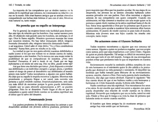 142/ Tentado, no cedas
La mayoría de los compañeros que se rinden cuentas en la
esfera de lo espiritual que conozco, no comenzaron su relación con
eso en la mente. Sólo eran buenos amigos que se sentían cómodos
compartiendo sus luchas más íntimas el uno con el otro. Mientras
más natural es, tanto mejor.
No permita que su orgullo se Interponga
Por lo general, las mujeres tienen más facilidad para desarro-
llar este tipo de relación que los hombres. Hay varias razones para
ello. El obstáculo más grande para los hombres, sin embargo, es el
ego. Dios lo llama orgullo. Nosotros queremos manejar las cosas
por nosotros mismos. No hay labor demasiado difícil, ninguna
montaña demasiado alta, ninguna tentación demasiado fuerte ...
y así seguimos. Usted sabe el viejo dicho: "Yo y Dios constituimos
mayoría," Suena bien, pero no resulta en la vida.
La verdad es que no nos gusta admitir nuestras debilidades a
nadie (como si los que nos rodean no se dieran cuenta de nada),
especialmente a otro hombre. Por lo menos con una mujer existe la
posibilidad de que se compadezcan de nosotros. ¿Pero otro
hombre? Pensamos, él verá a través de mf. Puede que me haga
enfrentarme a mf mismo talcomo soy. Dios me libre, ¡puedo verme mal!
Así que tiene una decisión que tomar. ¿Está dispuesto a revelar
sus debilidades a un individuo escogido o grupo ahora, o prefiere
correr el riesgo de poner al descubierto sus debilidades al mundo
entero más tarde? Todos necesitamos a alguien con quien hablar.
No deje que su orgullo le impida encontrar a alguien. Mientras más
prominente y próspero llegue a ser usted, más necesita una
persona a quien rendirle cuentas. Desafortunadamente, será cada
vez más difícil de encontrar porque la gente puede intimidarse.
"¿Quién soy yo para ofrecerle asesoramiento a él?", se pueden
preguntar. Pero no se desanime. Puede llegar el día en que su
compañero a quien usted rinde cuentas en la esfera espiritual sea
el único que lo salve del desastre.
Comenzando joven
Los padres prudentes de hijos adolescentes los animan a que
desarrollen amistad con jóvenes solteros piadosos, personas un
No actuemos como el Llanero Solitario / 143
poco mayores que ellos que los pueden ayudar. En esa etapa de su
desarrollo, los jóvenes no se sienten cómodos hablando sobre
asuntos privados con sus padres. Pero ellos necesitan a alguien
además de sus compañeros con quien compartir. Cuando era
adolescente, mi hija comenzó a reunirse con una mujer quien es la
persona a quien rinde cuentas en la esfera espiritual hasta el día de
hoy. Estoy muy agradecido a Dios por las personas que él puso en
nuestro camino para ayudar a nuestros hijos mientras ellos fueron
adolescentes. El asunto de rendir cuentas es para todo el mundo.
Mientras más jóvenes sean sus hijos cuando les enseña este
concepto, tanto mejor.
No actuemos como el Llanero Solitario
Todos nosotros necesitamos a alguien que nos conozca tal
como somos. Alguien a quien no podamos engañar, que nos acepte
como somos, pero que sepa inspirarnos a ser como Cristo. Alguien
de quien se pueda depender. Tal amigo es difícil de encontrar pero
vale más que todo el oro del mundo. Amigos de esa envergadura
pueden evitar que perdamos todo lo que es importante en nuestra
vida.
Recientemente escuché la confesión pública completa de uno
de mis hermanos en el ministerio quien le dio cabida a la porno-
grafía que destruyó su vida personal y ministerio. El describió las
medidas que había tomado para liberarse de su enviciamiento:
ayunos, oración, clamor a Dios. Pero nada parecía darle resultados.
Entonces, dijo algo que nunca olvidaré. Expresó lo siguiente: "Me
doy cuenta ahora de que si me hubiera vuelto a mis hermanos y
hermanas en Cristo buscando ayuda, hubiera sido liberado."
Nadie constituye una isla espiritual. Nos necesitamos los unos
a los otros. Es mi oración que usted encuentre a alguien con quien
pueda desarrollar una relación de rendir cuentas en la esfera
espiritual. Recuerde que cualquiera que sea su lucha, usted no está
solo. Pídale a Dios que le traiga a su vida la clase de persona que
Salomón tenía en mente cuando escribió:
El hombre que tiene amigos ha de mostrarse amigo; y
amigo hay más unido que un hermano.
Proverbios 18:24
 