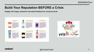 20
Build Your Reputation BEFORE a Crisis
Engage with happy customers and solicit feedback for social accounts.
@CharlesHTaylor
#AGAMarCom
 