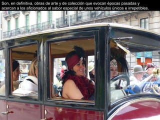 Son, en definitiva, obras de arte y de colección que evocan épocas pasadas y
acercan a los aficionados al sabor especial de unos vehículos únicos e irrepetibles.
 