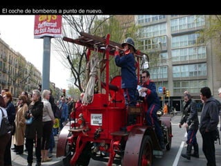 El coche de bomberos a punto de nuevo.
 