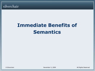 Immediate Benefits of Semantics