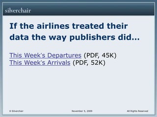 If the airlines treated their data the way publishers did…This Week’s Departures (PDF, 45K)This Week’s Arrivals (PDF, 52K)