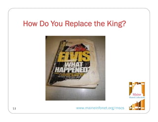 How Do You Replace the King?

53

www.maineinfonet.org/mscs

 