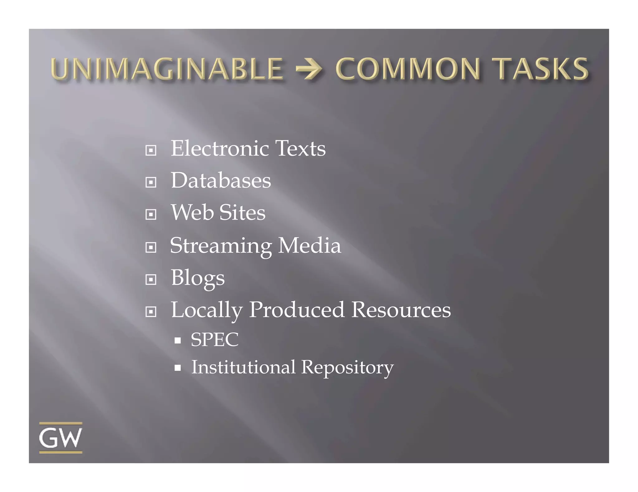¨ 
¨ 
¨ 
¨ 
¨ 
¨ 

Electronic Texts
Databases
Web Sites
Streaming Media
Blogs
Locally Produced Resources
¡ 
¡ 

SPEC
Institutional Repository

 