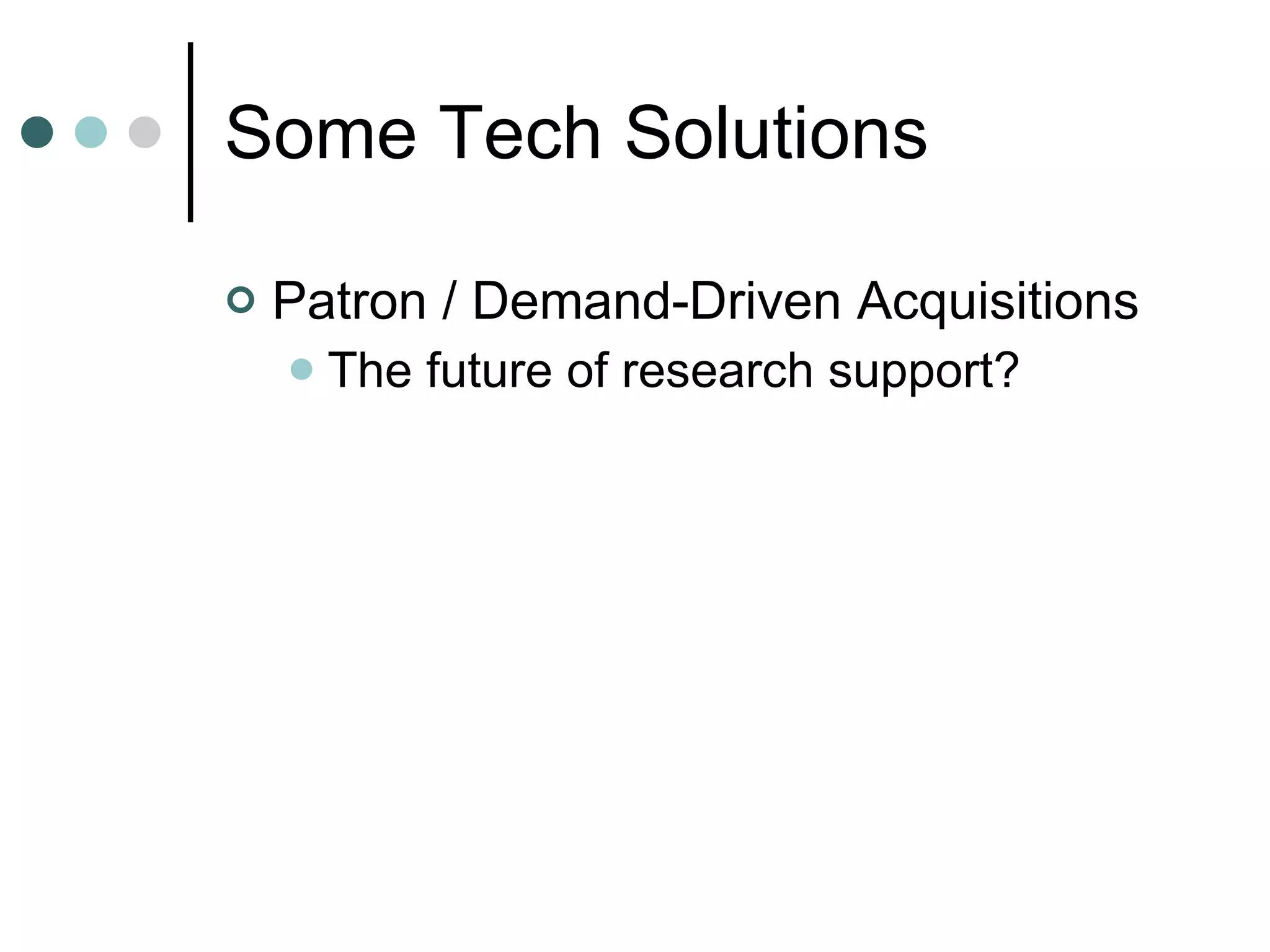 Some Tech Solutions Patron / Demand-Driven Acquisitions The future of research support? 