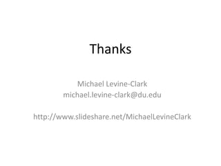 Thanks
Michael Levine-Clark
michael.levine-clark@du.edu
http://www.slideshare.net/MichaelLevineClark
 
