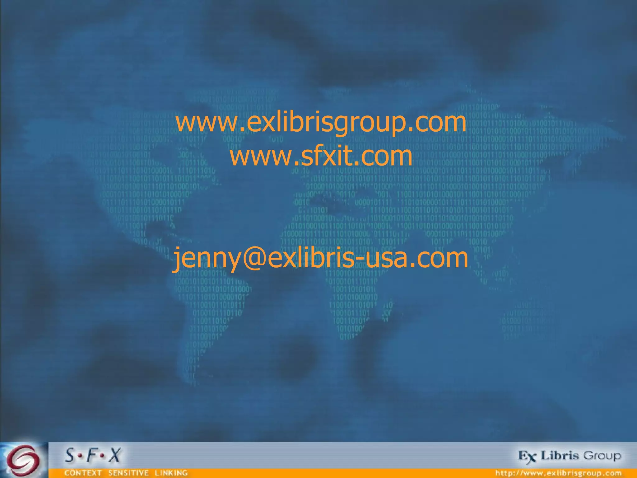 www.exlibrisgroup.com www.sfxit.com [email_address] 