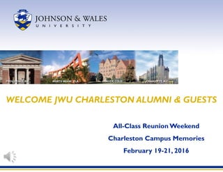 All-Class Reunion Weekend
Charleston Campus Memories
February 19-21, 2016
WELCOME JWU CHARLESTON ALUMNI & GUESTS
 