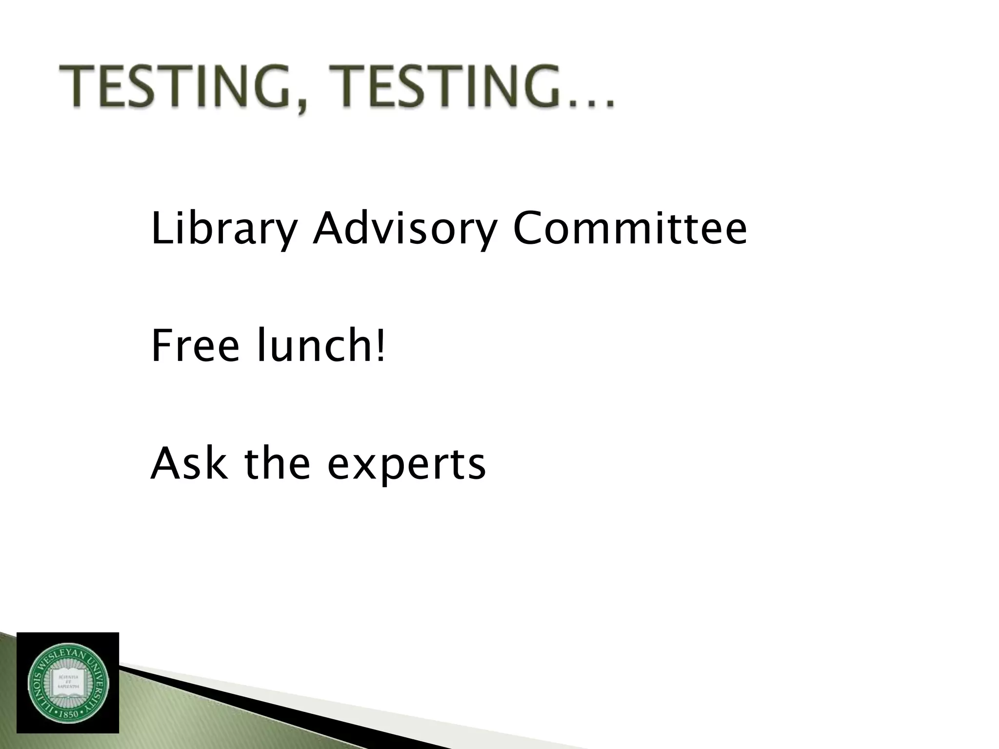 Library Advisory Committee

Free lunch!

Ask the experts
 
