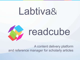 Labtiva

             readcube
                A content delivery platform
and reference manager for scholarly articles
 