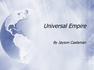 Universal Empire By Jayson Caalaman 