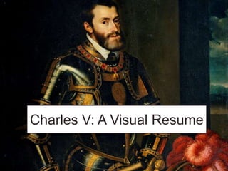 Charles V: A Visual Resume
 