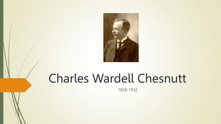 Charles Wardell Chesnutt
1858-1932
 