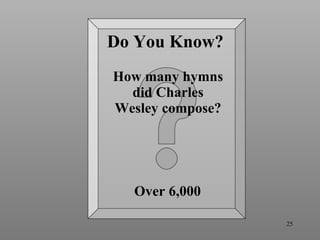 How many hymns did Charles Wesley compose? Do You Know? Over 6,000 
