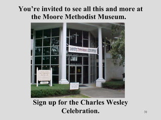 You’re invited to see all this and more at the Moore Methodist Museum.  Sign up for the Charles Wesley Celebration. 