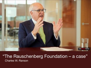 “The Rauschenberg Foundation – a case” 
Charles W. Ranson

 