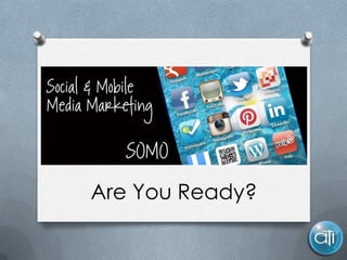 SOMO
Social & Mobile

Are You Ready?
 