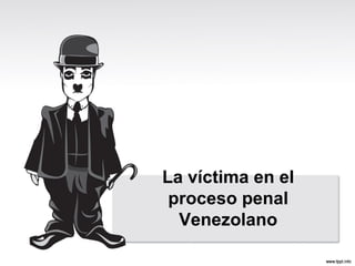 La víctima en el
 proceso penal
  Venezolano
 