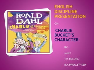 ENGLISH
DISCIPLINE
PRESENTATION
ON-
CHARLIE
BUCKET’S
CHARACTER
 