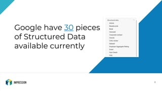 3
Google have 30 pieces
of Structured Data
available currently
 