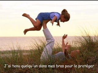 J'ai tenu quelqu'un dans mes bras pour le protéger 