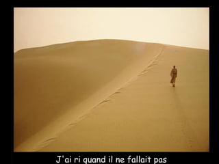 J'ai ri quand il ne fallait pas 