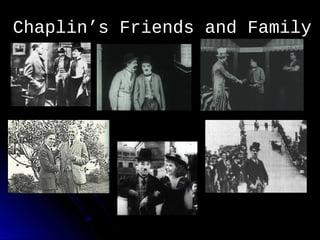 Chaplin’s Friends and FamilyChaplin’s Friends and Family
 