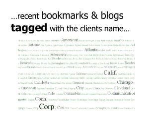 … recent  bookmarks & blogs  tagged  with the clients name… 