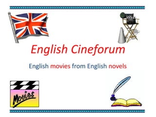 English Cineforum 
English movies from English novels 
 