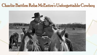 Charlie Battles: Reba McEntire’s Unforgettable Cowboy
 