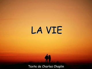 LA VIE Texte de Charles Chaplin 