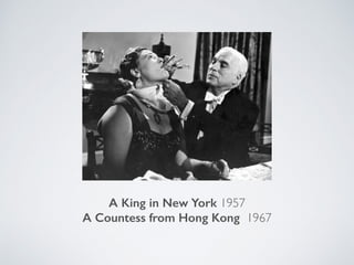 A King in New York 1957
A Countess from Hong Kong 1967
 