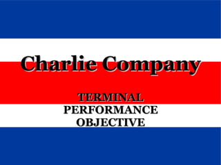 TERMINAL PERFORMANCE OBJECTIVE Charlie Company 