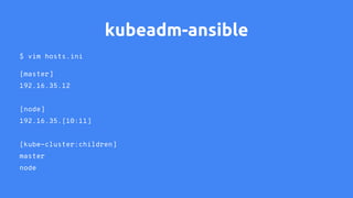 kubeadm-ansible
$ ansible-playbook site.yaml
...
==> master1: TASK [addon : Create Kubernetes dashboard deployment] ******...