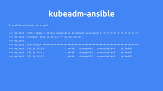 kubeadm-ansible
$ scp k8s@k8s-master:/etc/kubernetes/admin.conf .
$ export KUBECONFIG=~/admin.conf
$ kubectl get node
NAME...
