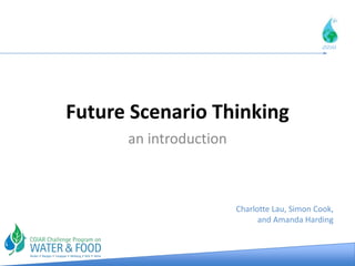 2050




Future Scenario Thinking
      an introduction



                        Charlotte Lau, Simon Cook,
                              and Amanda Harding
 