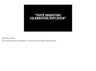 “TREAT YOUR TASTEBUDS” ! 
uh… 
Again, let’s stop talking about the parts of the mouth. Tastebuds reside on the tongue, whi...
