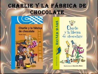 CHARLIE Y LA FÁBRICA DE
      CHOCOLATE
 